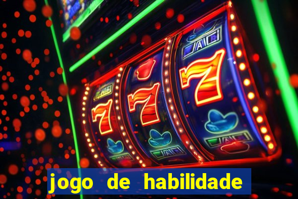 jogo de habilidade para ganhar dinheiro